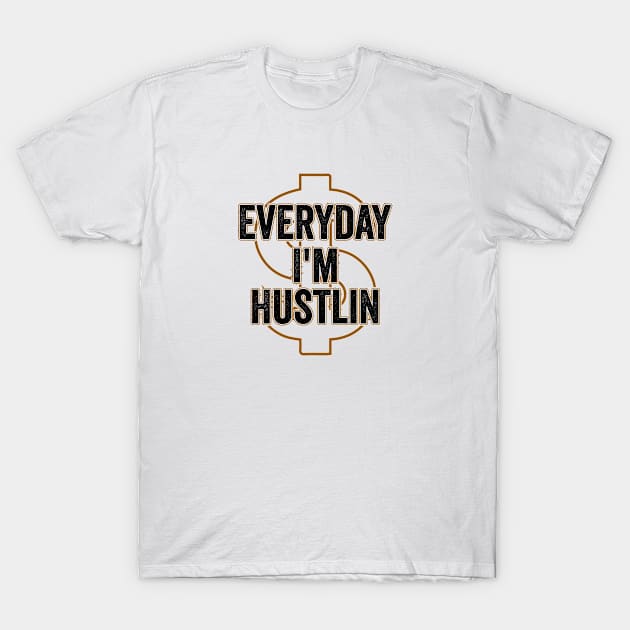 Every day I am Hustlin motivation entrepreneur T-Shirt by Tobias Store